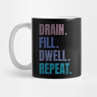 Drain Fill Dwell Repeat Mug